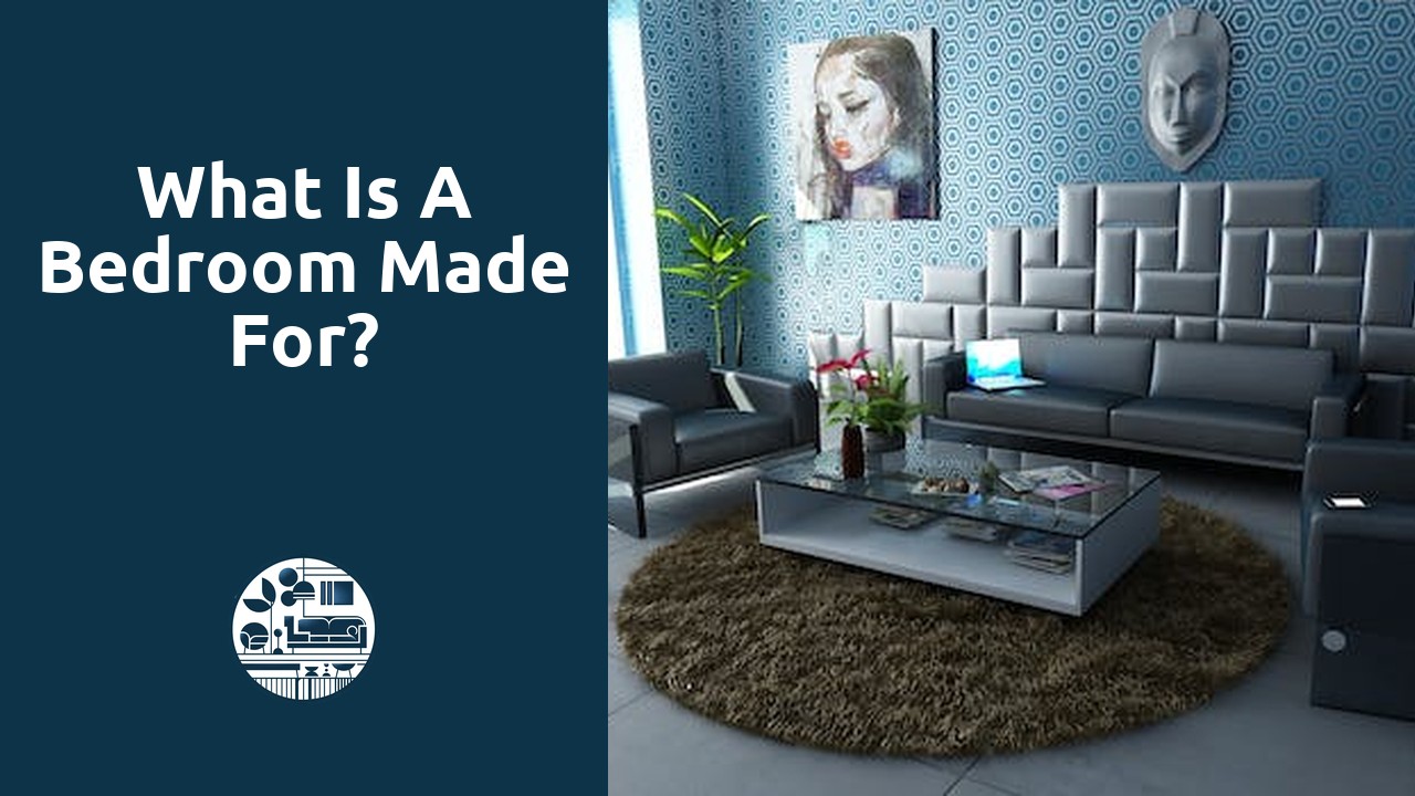 What is a bedroom made for?